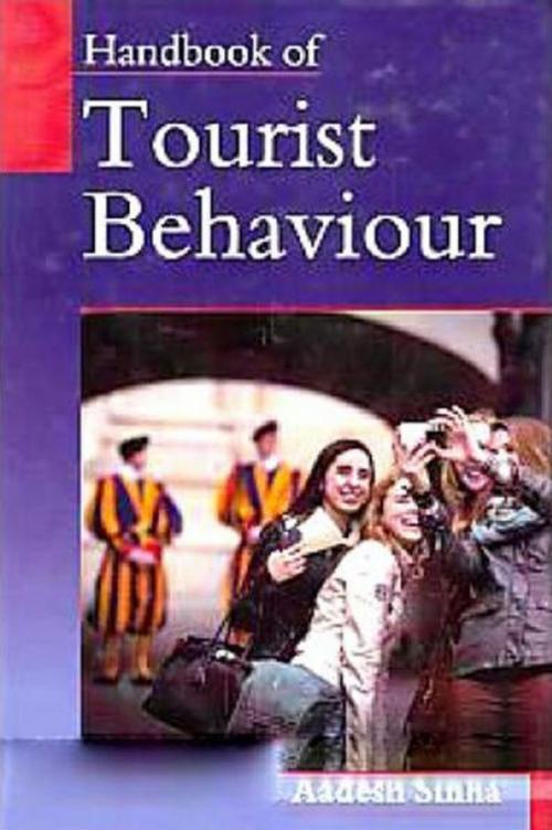 Cover of the book Handbook of Tourist Behaviour by Aadesh Sinha, Anmol Publications PVT. LTD.
