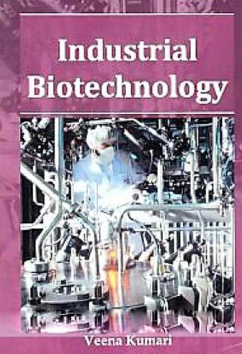 Cover of the book Industrial Biotechnology by Veena Kumari, Anmol Publications PVT. LTD.