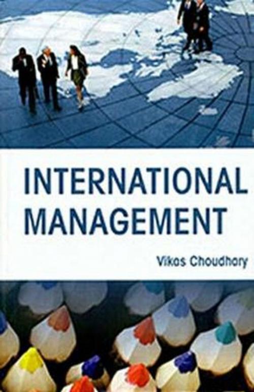 Cover of the book International Management by Vikas Choudhary, Anmol Publications PVT. LTD.