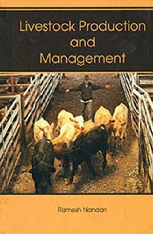 Cover of the book Livestock Production And Management by Ramesh Nandan, Anmol Publications PVT. LTD.