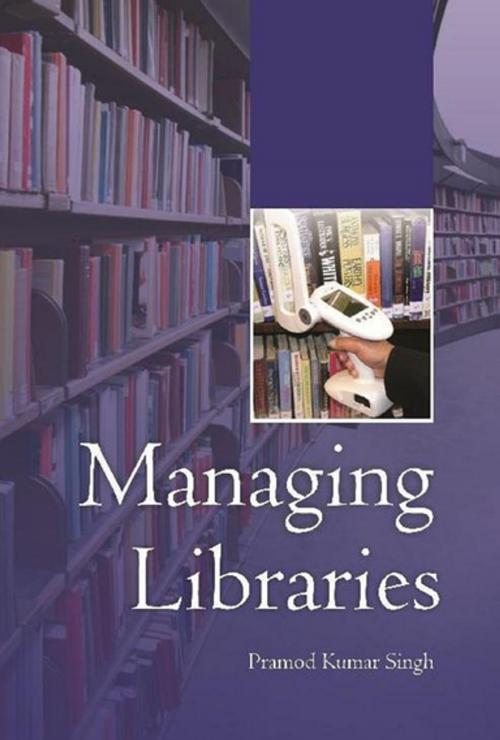 Cover of the book Managing Libraries by Pramod Kumar Singh, Anmol Publications PVT. LTD.