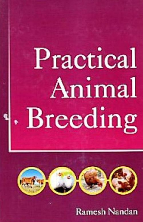 Cover of the book Practical Animal Breeding by Ramesh Nandan, Anmol Publications PVT. LTD.