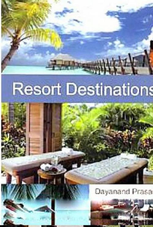 Cover of the book Resort Destinations by Dayanand Prasad, Anmol Publications PVT. LTD.