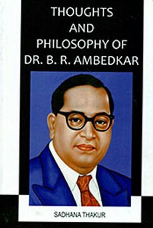 Cover of the book Thoughts and Philosophy of Dr. B.R. Ambedkar by Sadhana Thakur, Anmol Publications PVT. LTD.