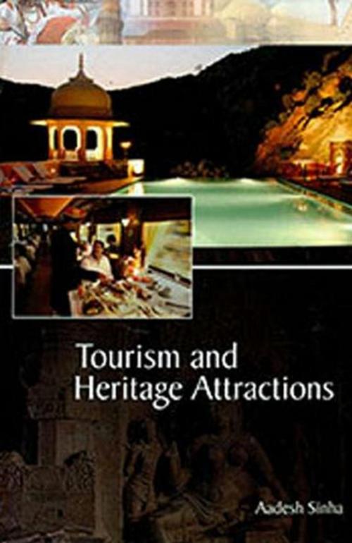Cover of the book Tourism and Heritage Attractions by Aadesh Sinha, Anmol Publications PVT. LTD.