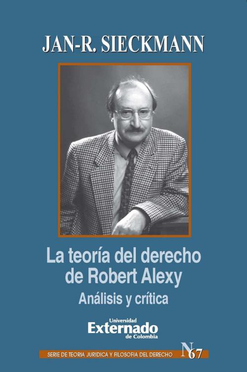 Cover of the book La teoría del derecho de Robert Alexy Análisis y crítica by Jan-R. Sieckmann, Universidad Externado