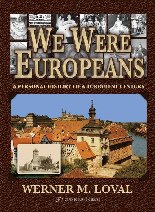 Cover of the book We Were Europeans: A Personal History of a Turbulent Century by Werner Loval, Gefen Publishing House