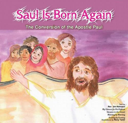Cover of the book Saul is Born Again: The Conversion of The Apostle Paul by Jim Reimann, Gefen Publishing House