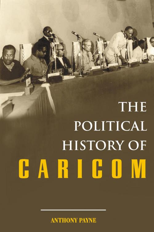 Cover of the book The Political History of CARICOM by Anthony J. Payne, Ian Randle Publishers