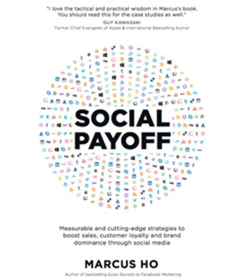 Cover of the book Social Payoff - Measurable and cutting-edge strategies to boost sales, customer loyalty and brand dominance through social media by Marcus Ho, Write Editions / Tusitala (RLS) Pte Ltd