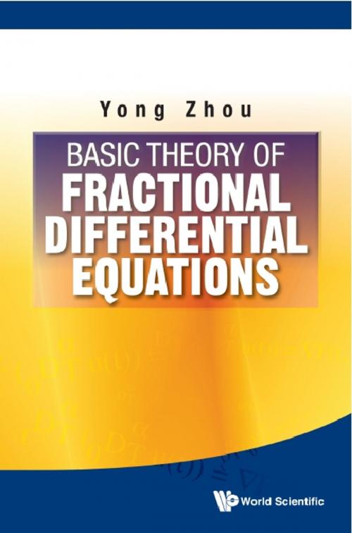 Cover of the book Basic Theory of Fractional Differential Equations by Yong Zhou, World Scientific Publishing Company
