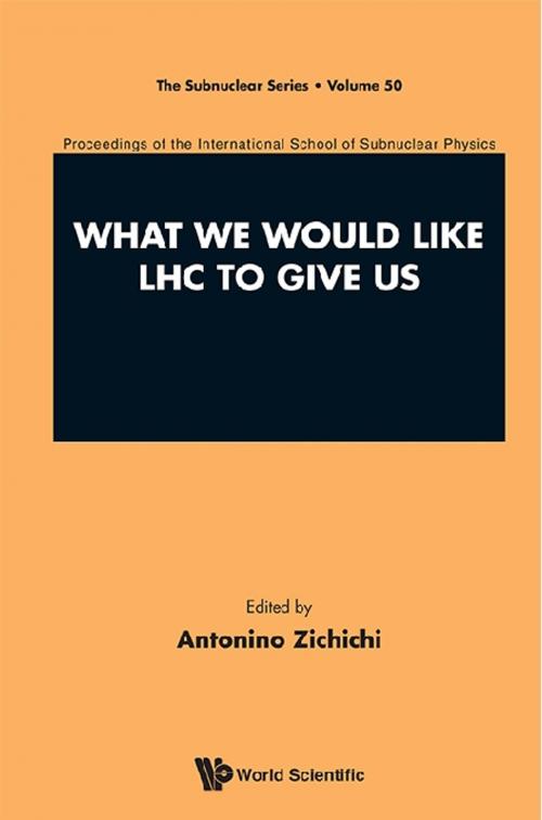 Cover of the book What We Would Like LHC to Give Us by Antonino Zichichi, World Scientific Publishing Company
