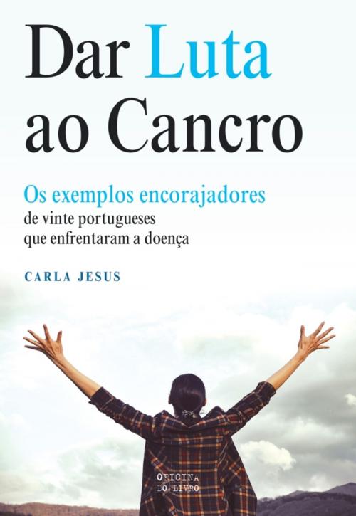 Cover of the book Dar luta ao cancro by Carla Jesus, OFICINA DO LIVRO