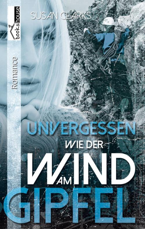 Cover of the book Unvergessen wie der Wind am Gipfel by Susan Clarks, bookshouse