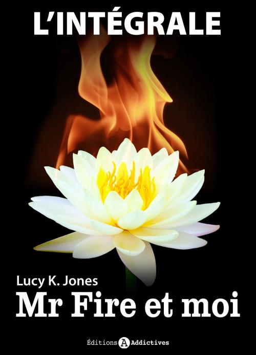 Cover of the book Mr Fire et moi - l’intégrale by Lucy K. Jones, Editions addictives