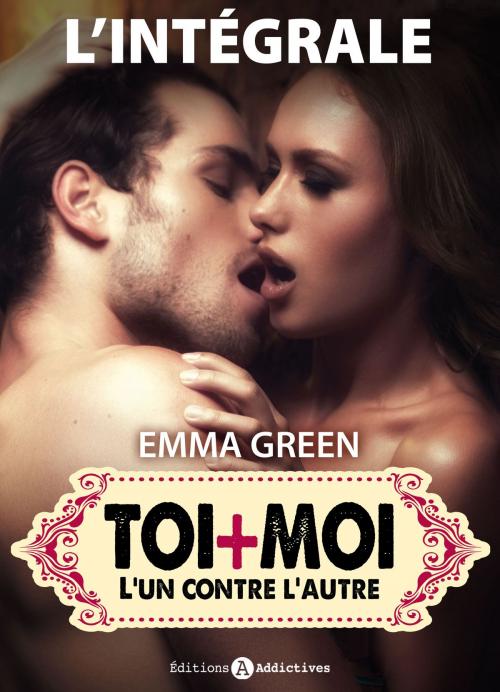 Cover of the book Toi + Moi : l’un contre l’autre, l'intégrale by Emma Green, Editions addictives