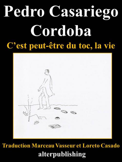 Cover of the book C'est peut être du toc, la vie by Pedro Casariego Cordoba, AlterPublishing Books