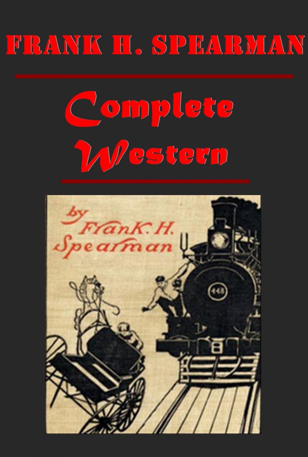 Big bigCover of Frank H. Spearman Complete Western Romance Anthologies