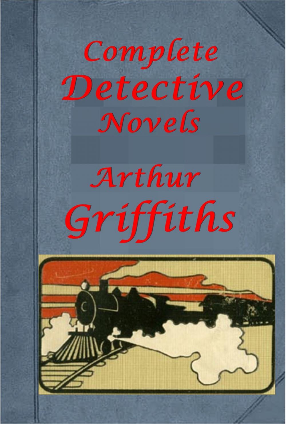 Big bigCover of Complete Arthur Griffiths Mystery Romance Thriller Anthologies