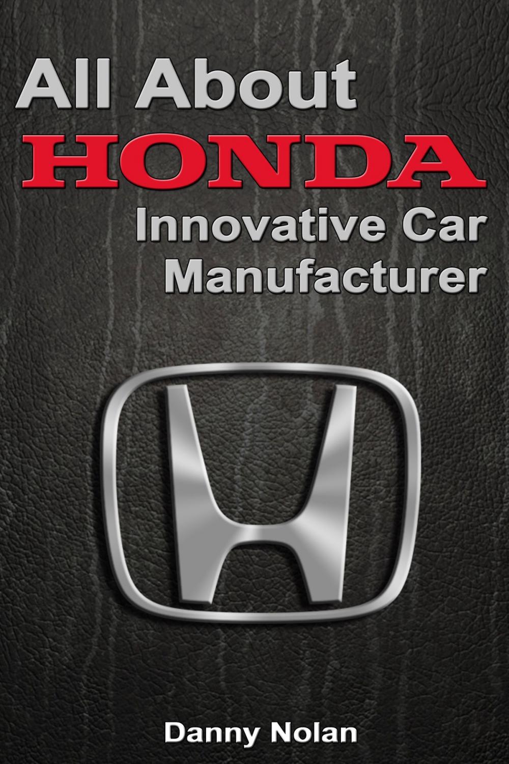 Big bigCover of All about Honda: Innovative Car Manufacturer