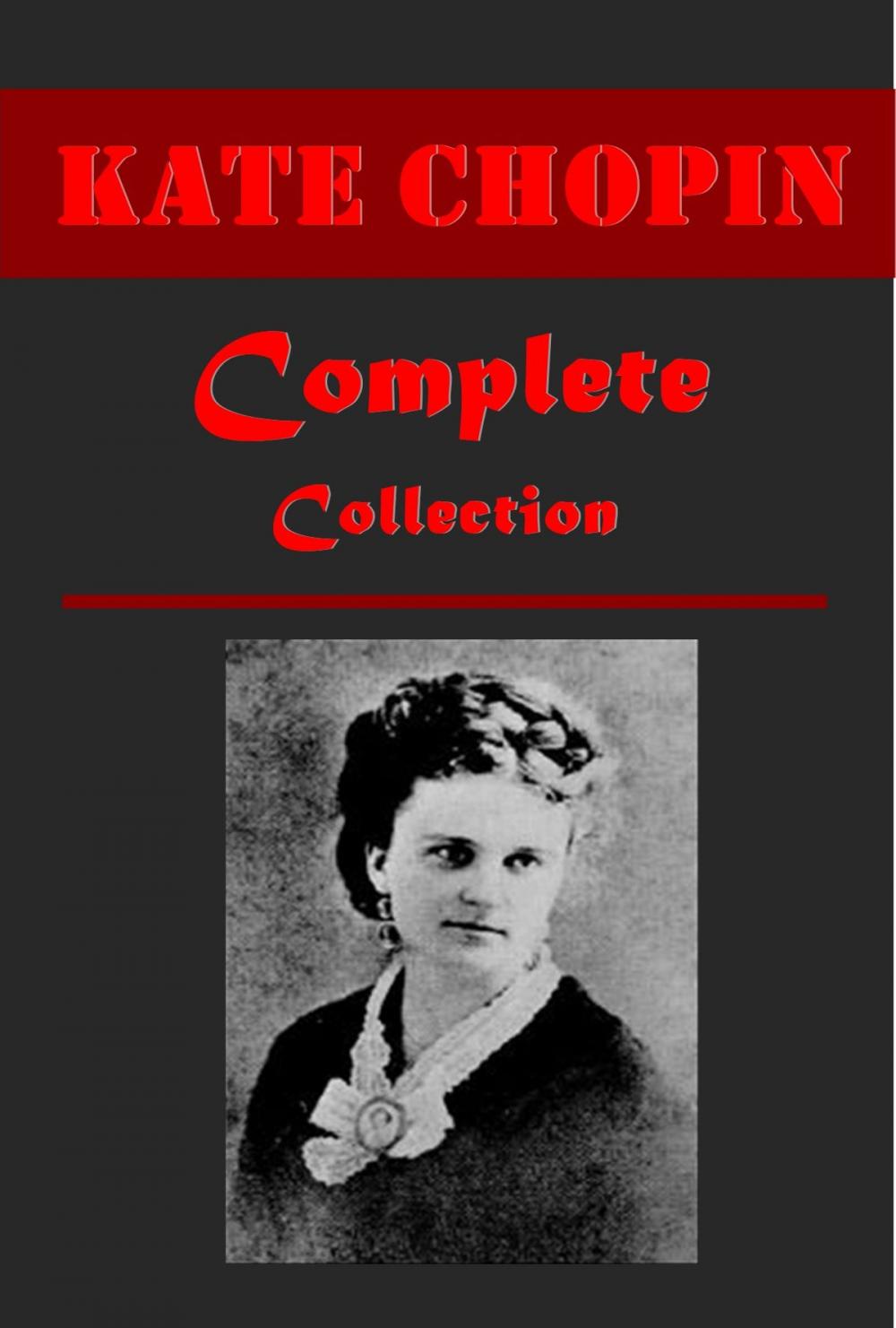 Big bigCover of Complete Realistic Satire Anthologies of Kate Chopin