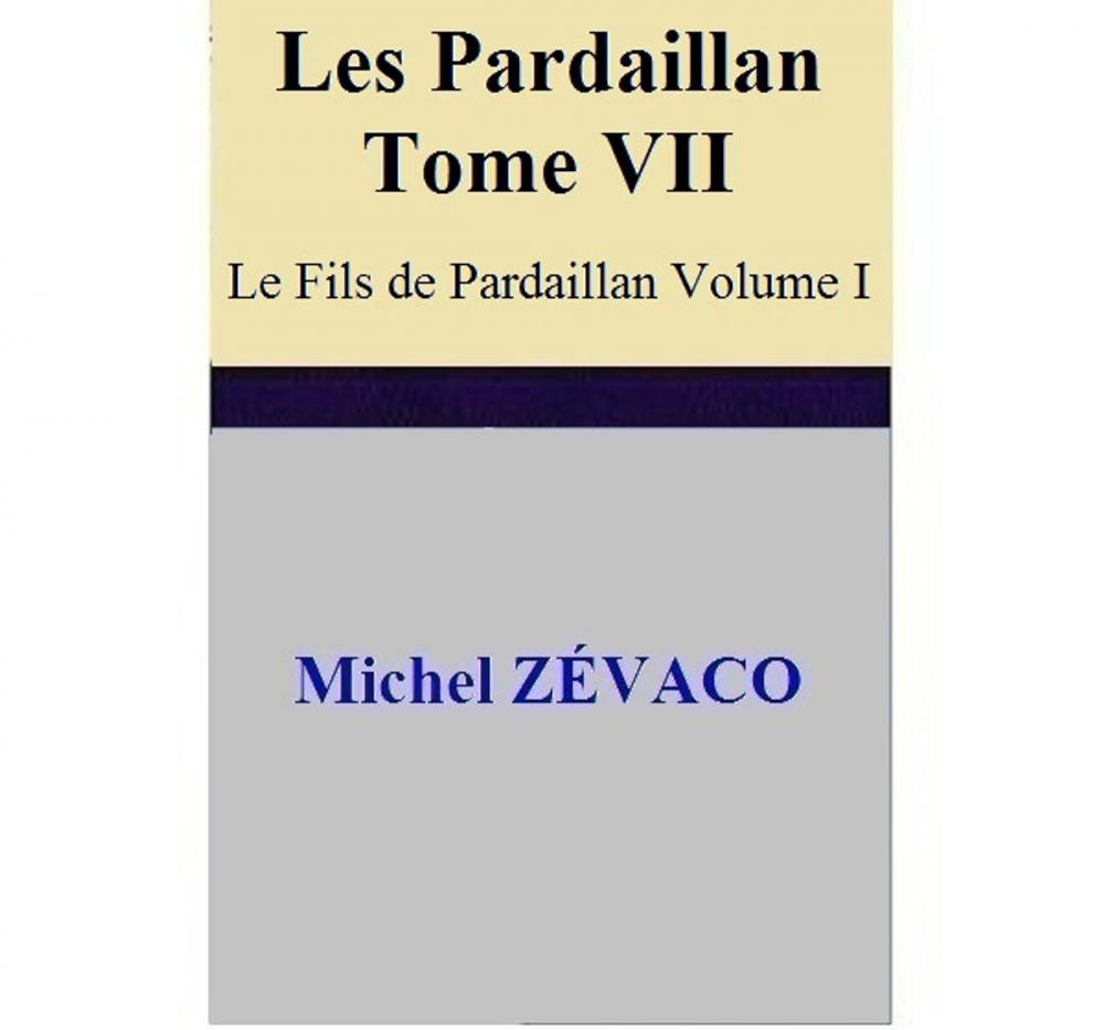 Big bigCover of Les Pardaillan – Tome VII Le Fils de Pardaillan - Volume I