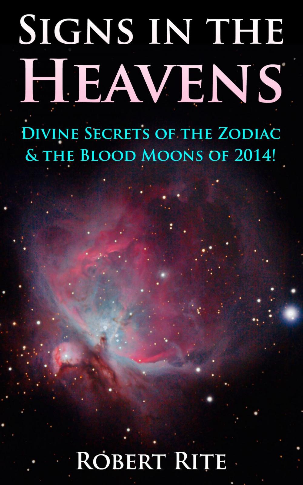 Big bigCover of Signs in the Heavens: Divine Secrets of the Zodiac & the Blood Moons of 2014!