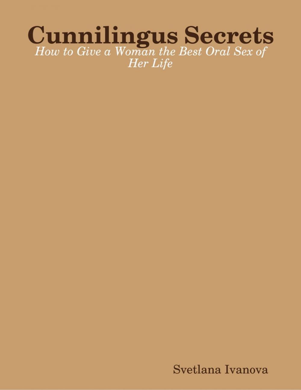 Big bigCover of Cunnilingus Secrets: How to Give a Woman the Best Oral Sex of Her Life