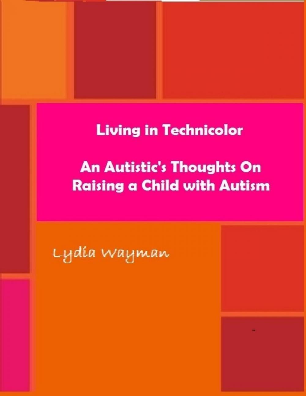 Big bigCover of Living In Technicolor: An Autistic's Thoughts On Raising a Child With Autism