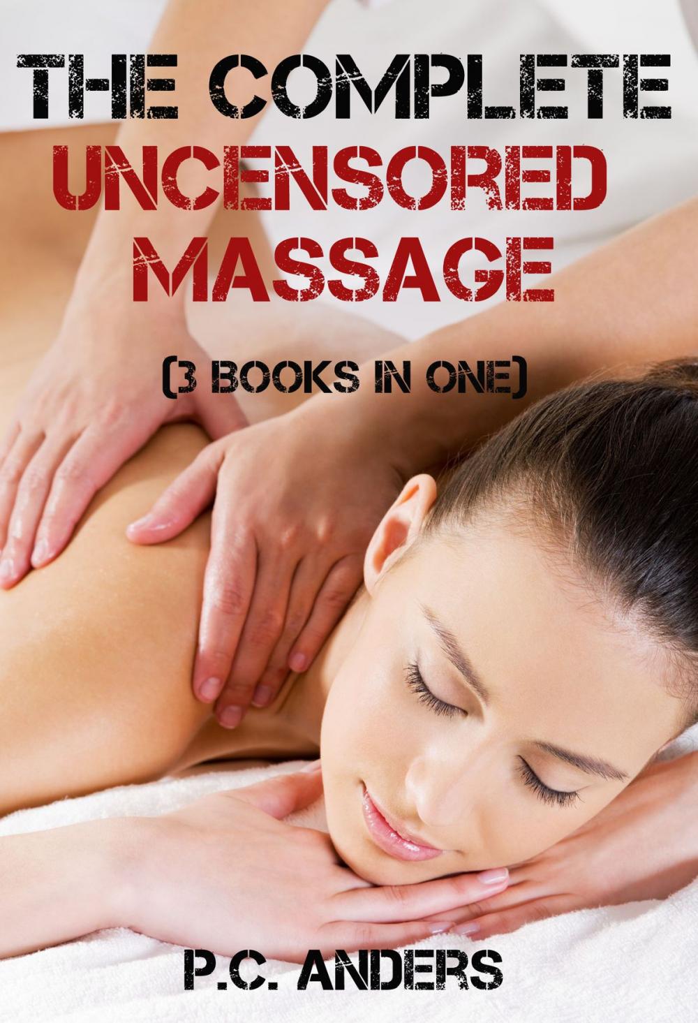 Big bigCover of The Complete Uncensored Massage (3 Books in One)