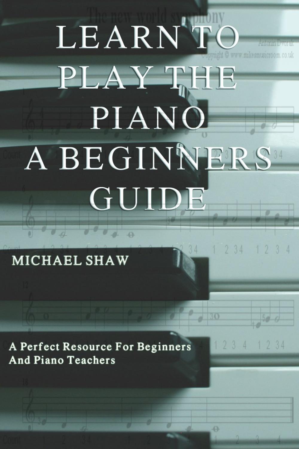 Big bigCover of Learn To Play The Piano: A Beginners Guide