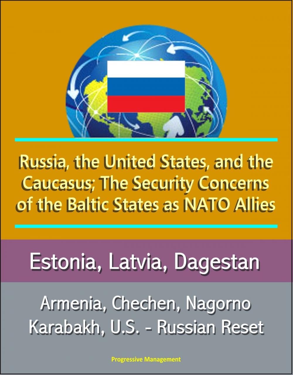 Big bigCover of Russia, the United States, and the Caucasus; The Security Concerns of the Baltic States as NATO Allies: Estonia, Latvia, Dagestan, Armenia, Chechen, Nagorno Karabakh, U.S. - Russian Reset