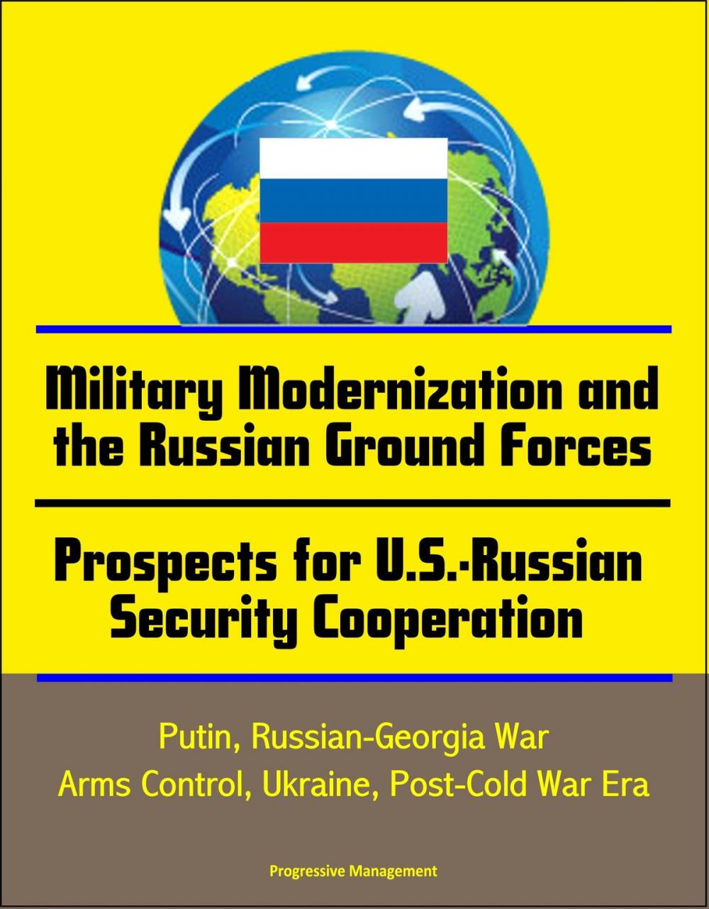 Big bigCover of Military Modernization and the Russian Ground Forces, Prospects for U.S.-Russian Security Cooperation: Putin, Russian-Georgia War, Arms Control, Ukraine, Post-Cold War Era