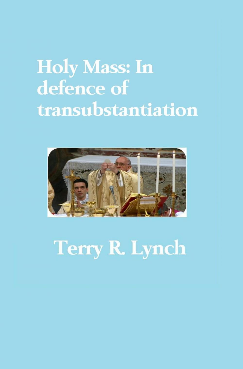 Big bigCover of Holy Mass: In Defence of Transubstantiation