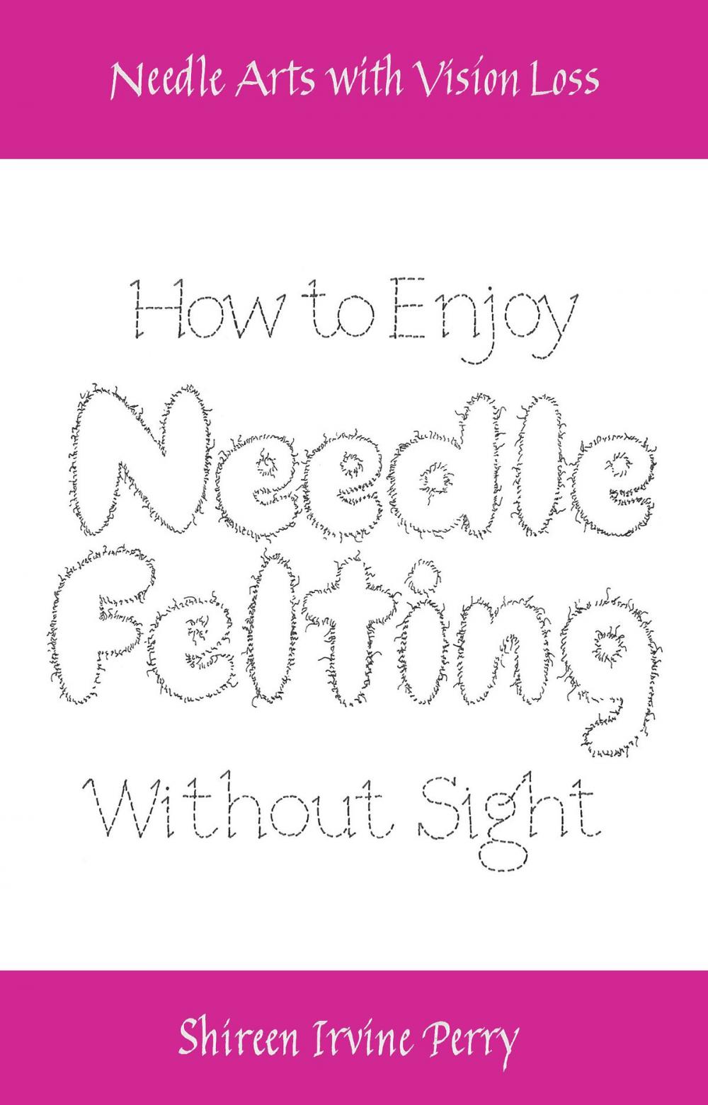 Big bigCover of Needle Arts with Vision Loss: How to Enjoy Needle Felting Without Sight
