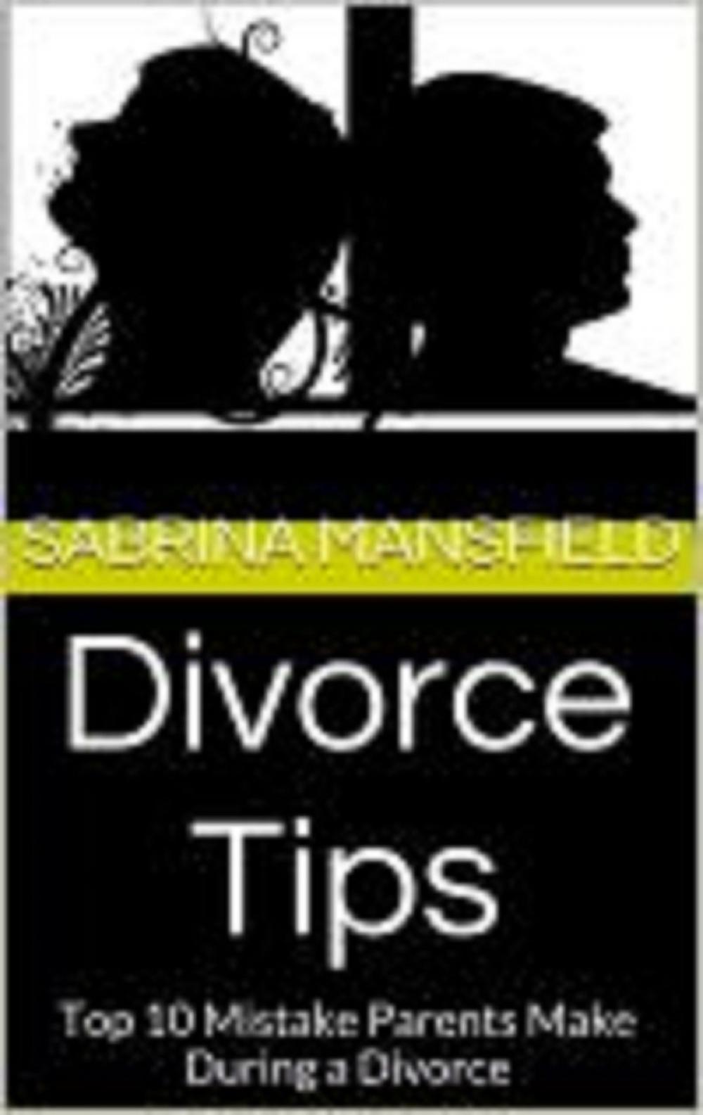 Big bigCover of Divorce Tips: Top 10 Mistake Parents Make During a Divorce