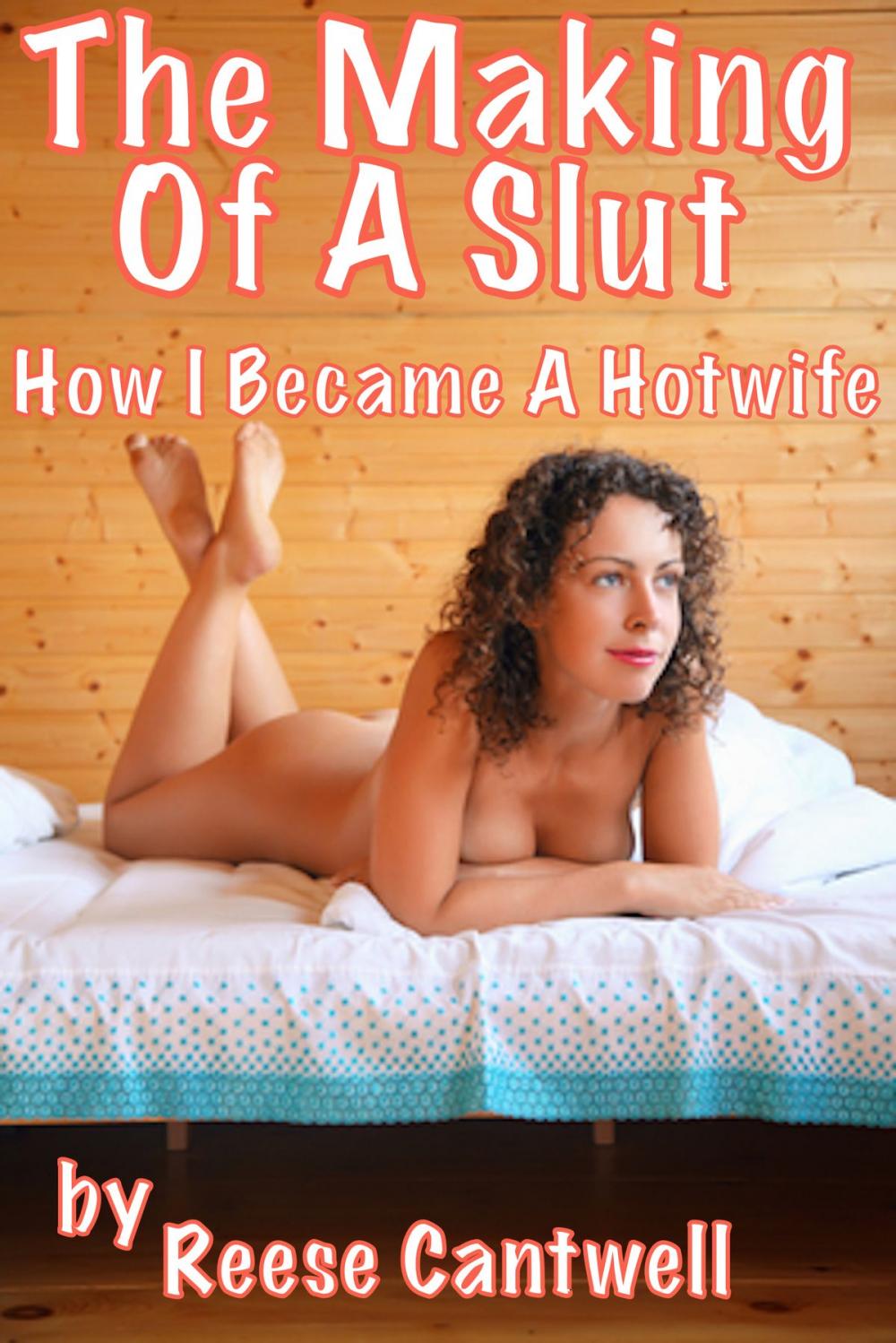 Big bigCover of The Making Of A Slut: How I Became A Hotwife: Book One
