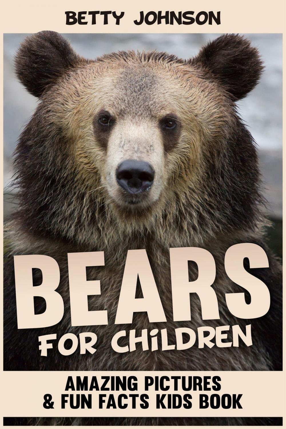 Big bigCover of Bears for Children: Amazing Pictures and Fun Fact Children Book (Children's Book Age 4-8) (Discover Animals Series)