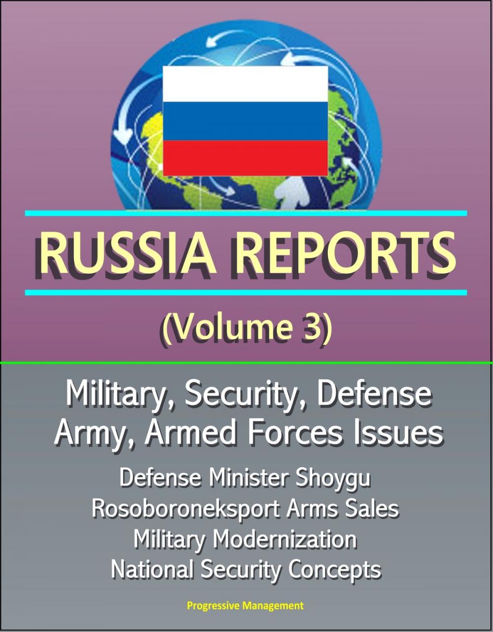 Big bigCover of Russia Reports (Volume 3) - Military, Security, Defense, Army, Armed Forces Issues - Defense Minister Shoygu, Rosoboroneksport Arms Sales, Military Modernization, National Security Concepts
