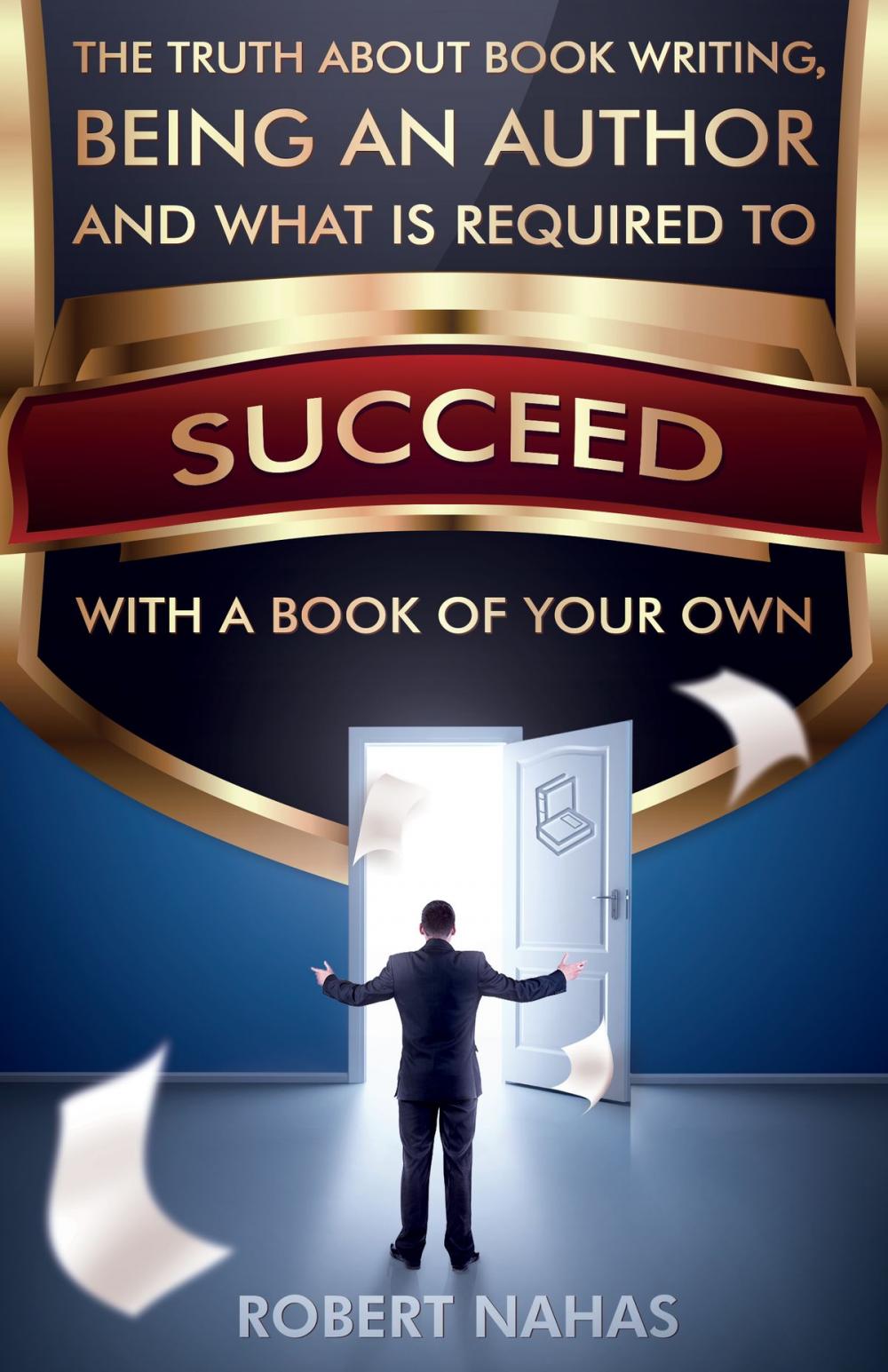 Big bigCover of The Truth About Book Writing, Being an Author and What Is Required to Succeed with a Book of Your Own