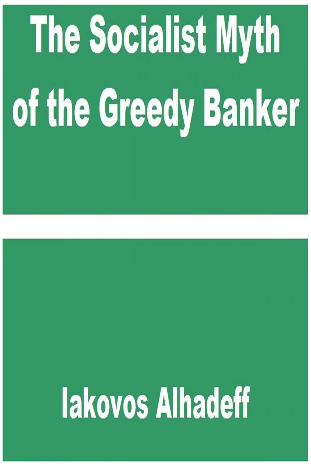 Big bigCover of The Socialist Myth of the Greedy Banker
