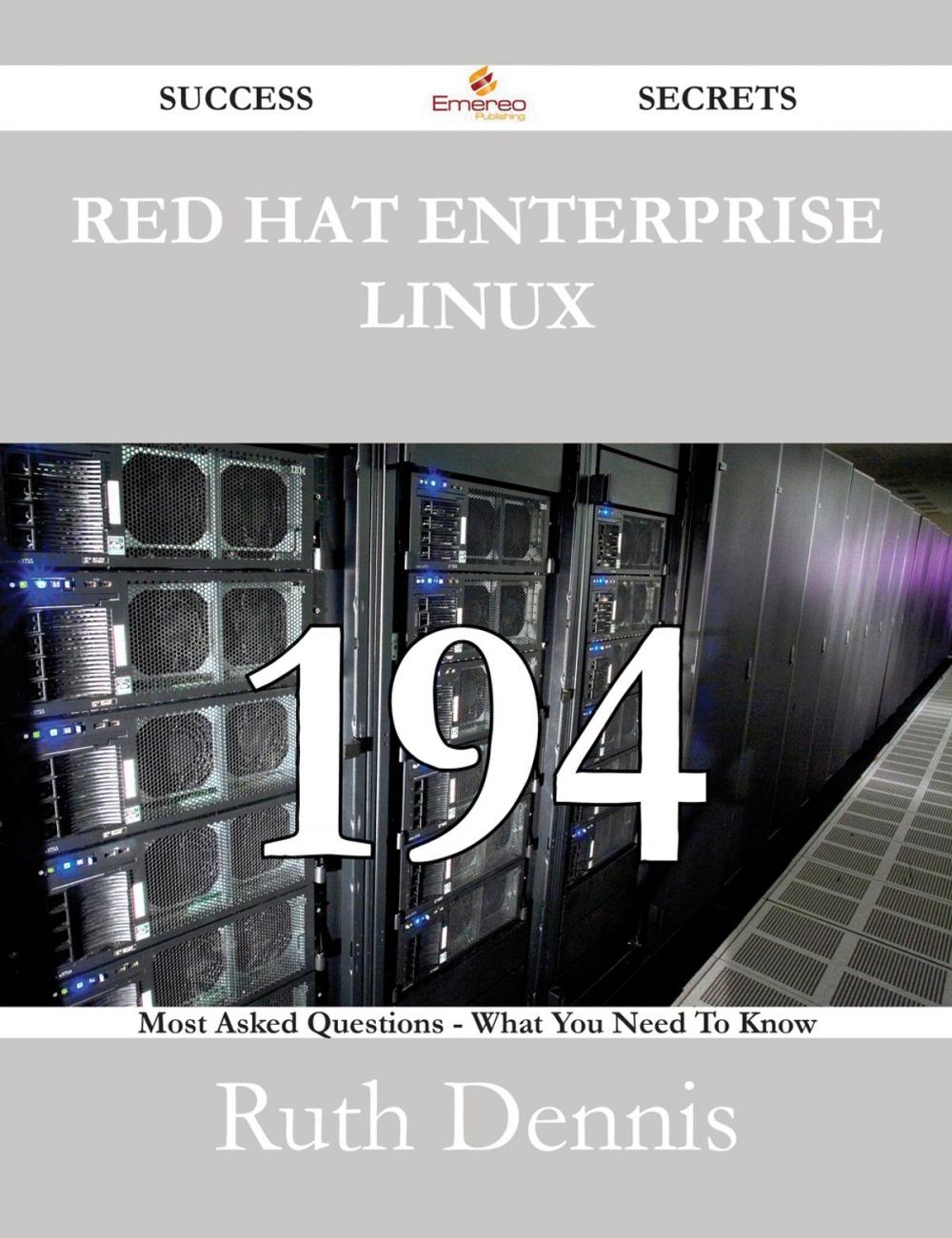 Big bigCover of Red Hat Enterprise Linux 194 Success Secrets - 194 Most Asked Questions On Red Hat Enterprise Linux - What You Need To Know