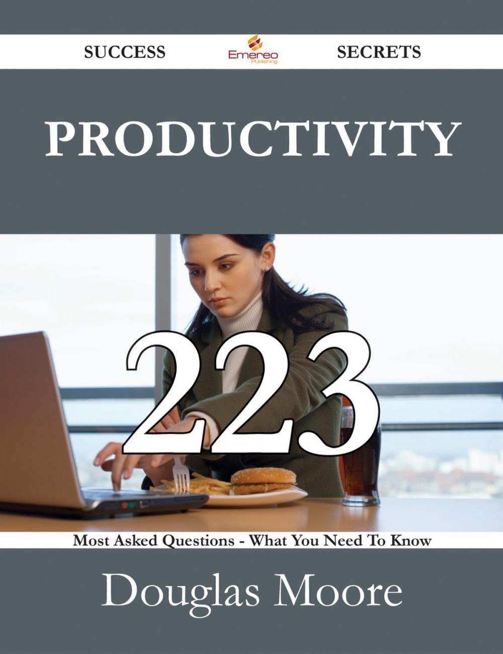 Big bigCover of Productivity 223 Success Secrets - 223 Most Asked Questions On Productivity - What You Need To Know