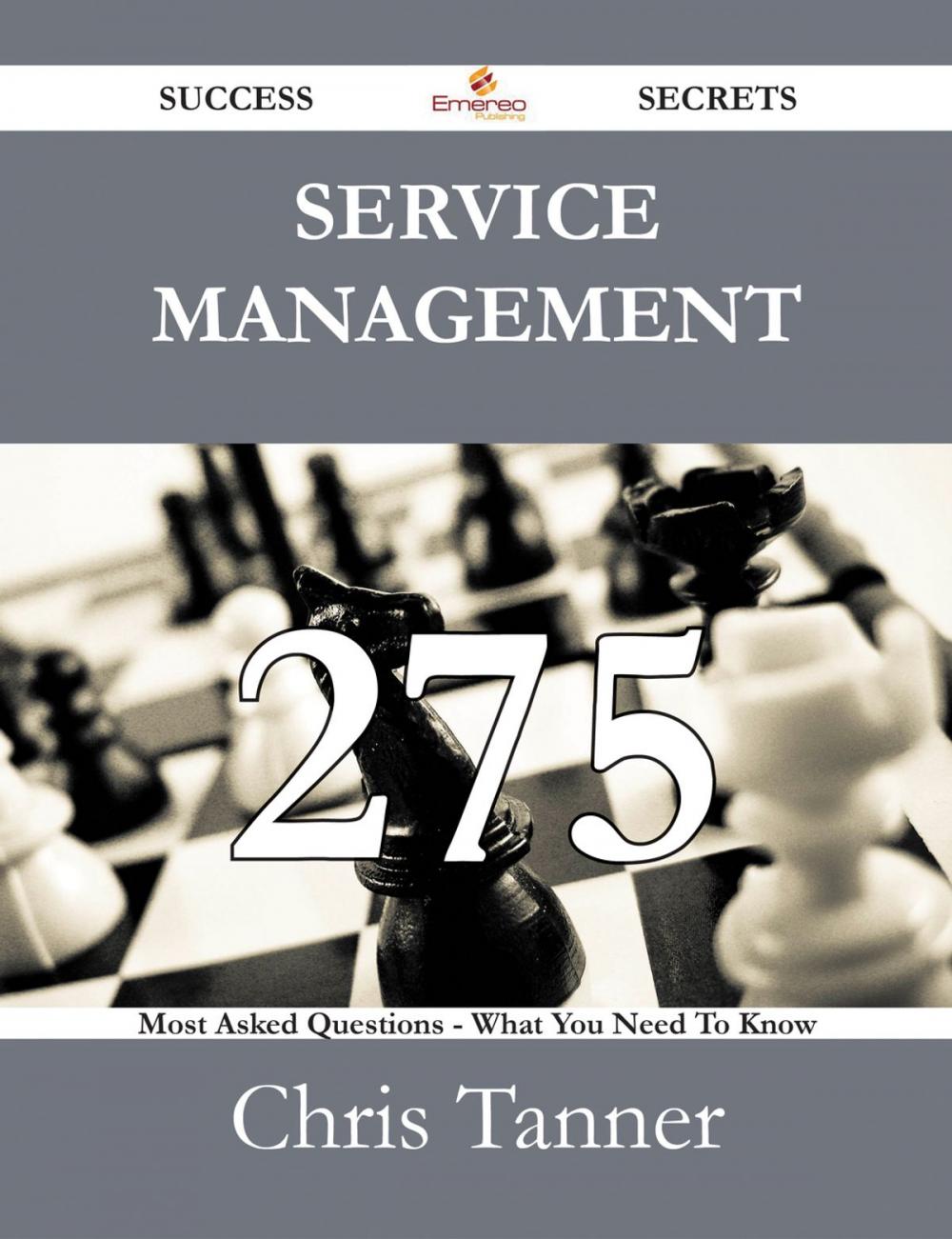 Big bigCover of Service Management 275 Success Secrets - 275 Most Asked Questions On Service Management - What You Need To Know