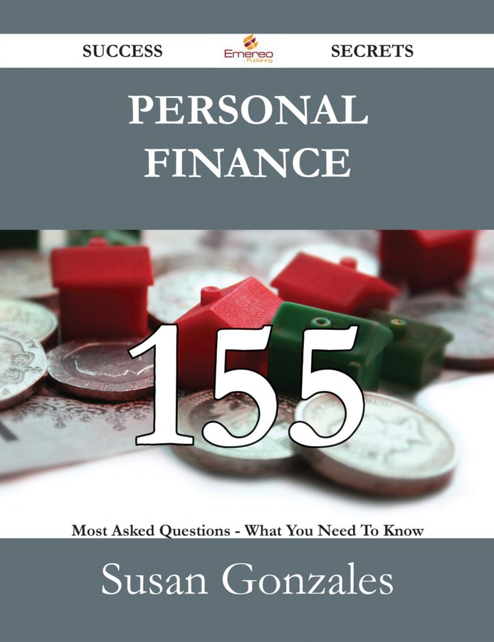 Big bigCover of Personal Finance 155 Success Secrets - 155 Most Asked Questions On Personal Finance - What You Need To Know