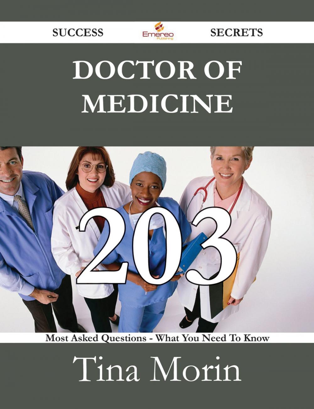 Big bigCover of Doctor of Medicine 203 Success Secrets - 203 Most Asked Questions On Doctor of Medicine - What You Need To Know