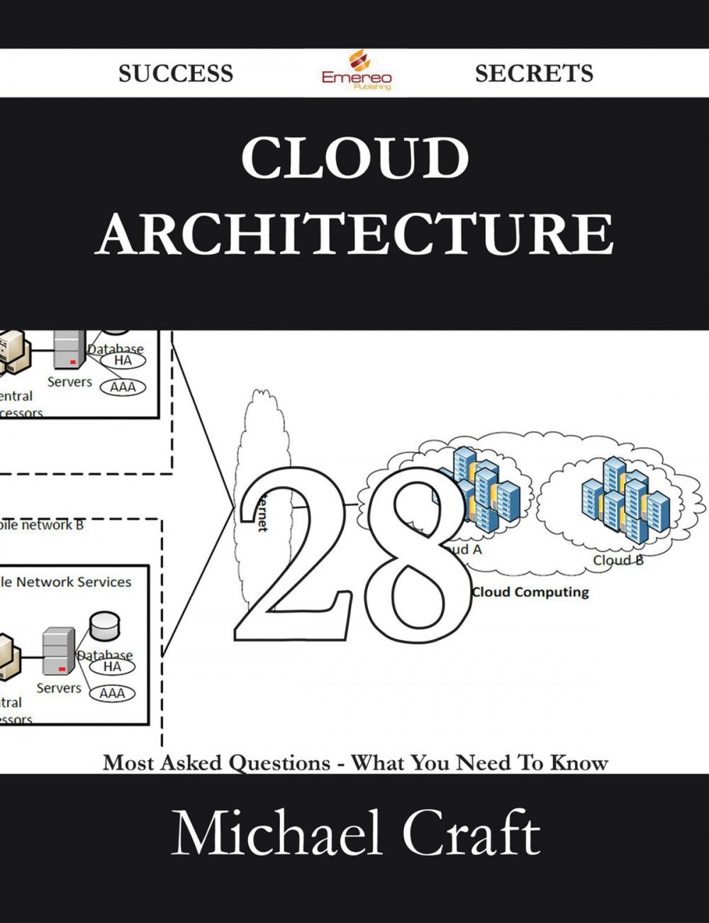 Big bigCover of Cloud Architecture 28 Success Secrets - 28 Most Asked Questions On Cloud Architecture - What You Need To Know