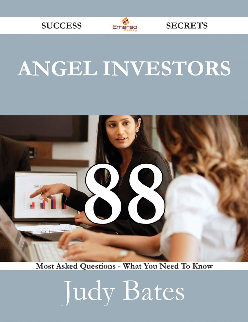 Big bigCover of Angel Investors 88 Success Secrets - 88 Most Asked Questions On Angel Investors - What You Need To Know