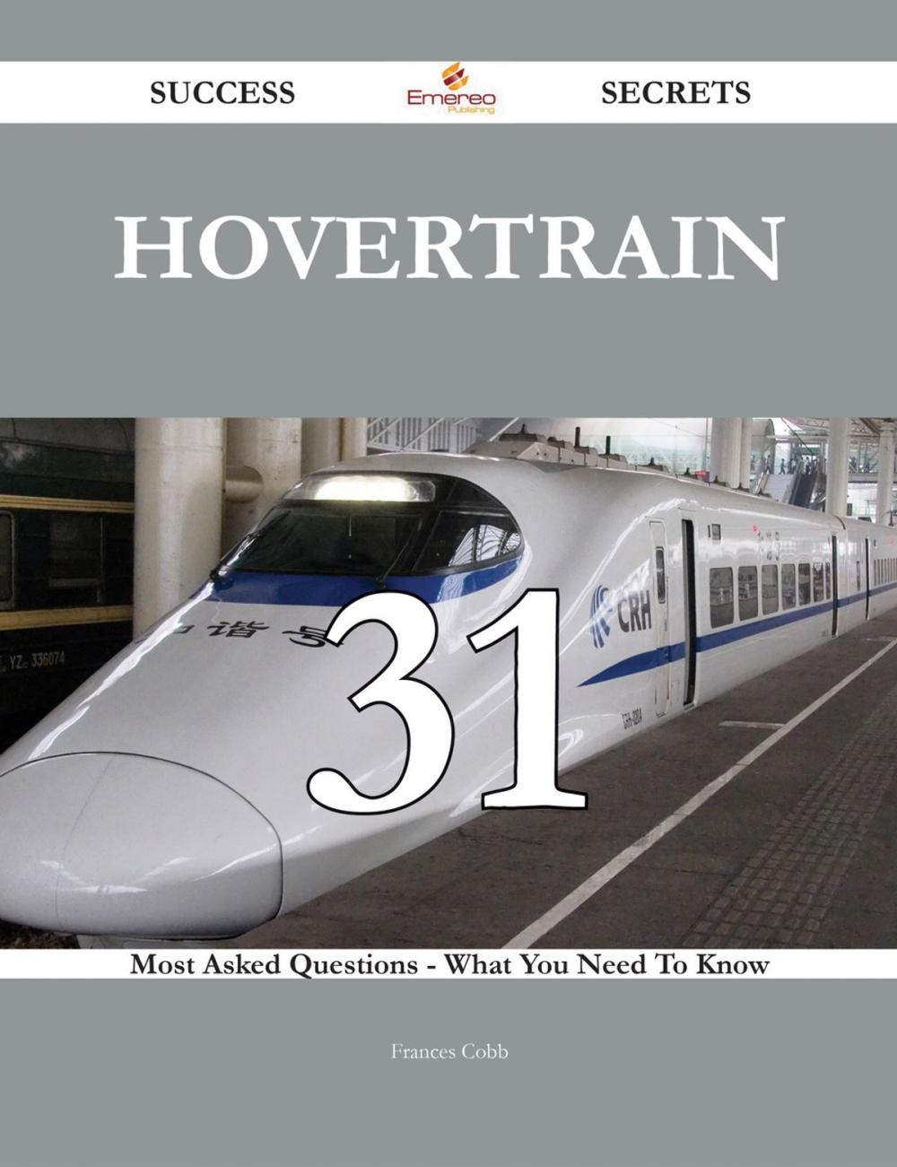 Big bigCover of Hovertrain 31 Success Secrets - 31 Most Asked Questions On Hovertrain - What You Need To Know