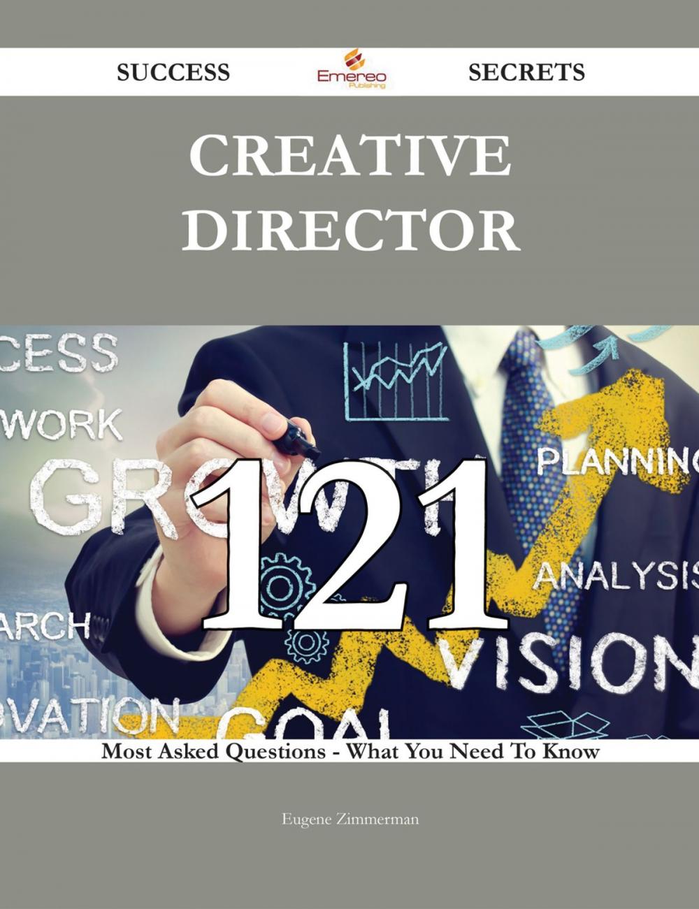 Big bigCover of Creative Director 121 Success Secrets - 121 Most Asked Questions On Creative Director - What You Need To Know